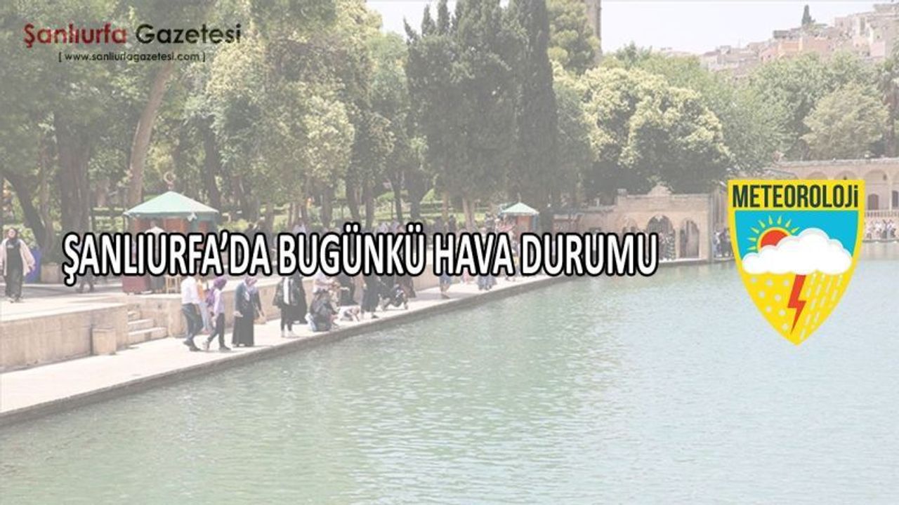 Şanlıurfa’da 6 Haziran 2025 cuma günü hava durumu