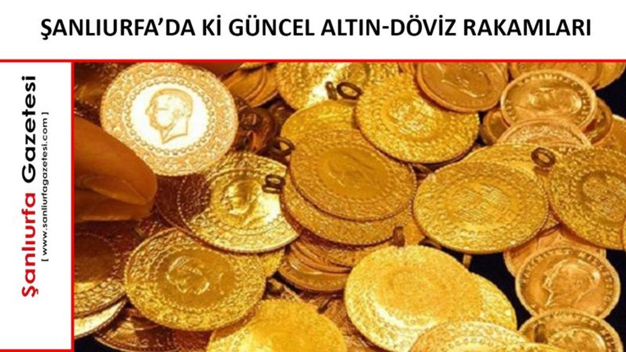 Şanlıurfa'da 7 Temmuz 2025 Altın ve Döviz Fiyatları