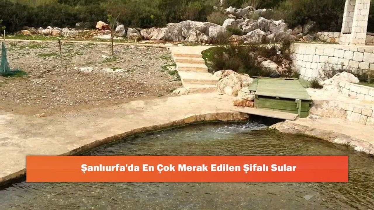 Şanlıurfa'da En Çok Merak Edilen Şifalı Sular