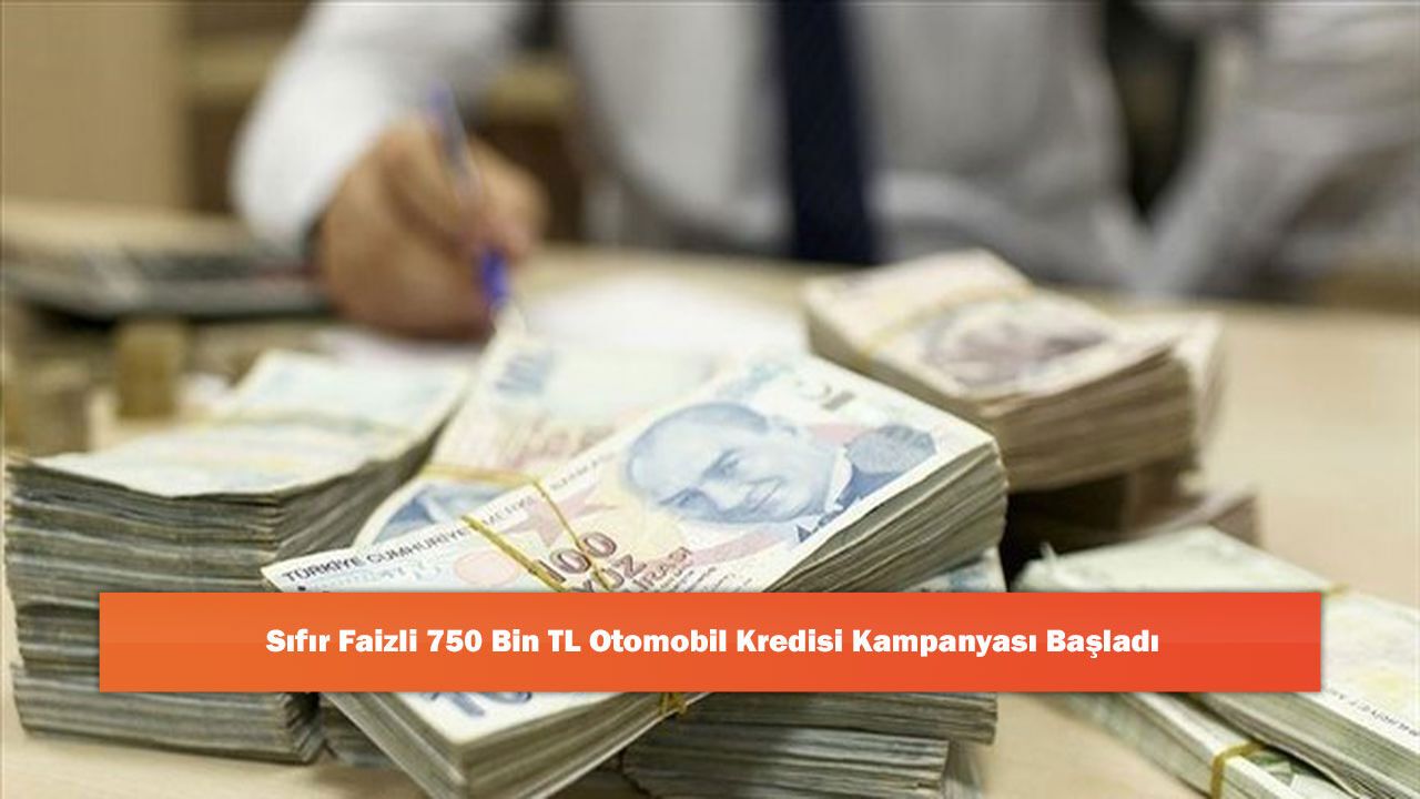 Sıfır Faizli 750 Bin TL Otomobil Kredisi Kampanyası Başladı