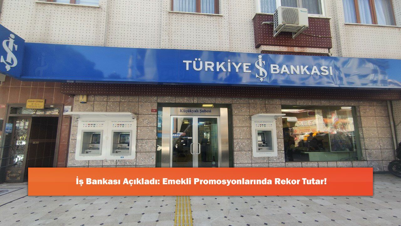 İş Bankası Açıkladı: Emekli Promosyonlarında Rekor Tutar!