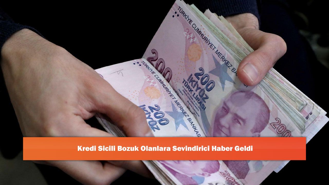 Kredi Sicili Bozuk Olanlara Sevindirici Haber Geldi