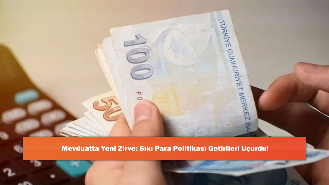 Mevduatta Yeni Zirve: Sıkı Para Politikası Getirileri Uçurdu!