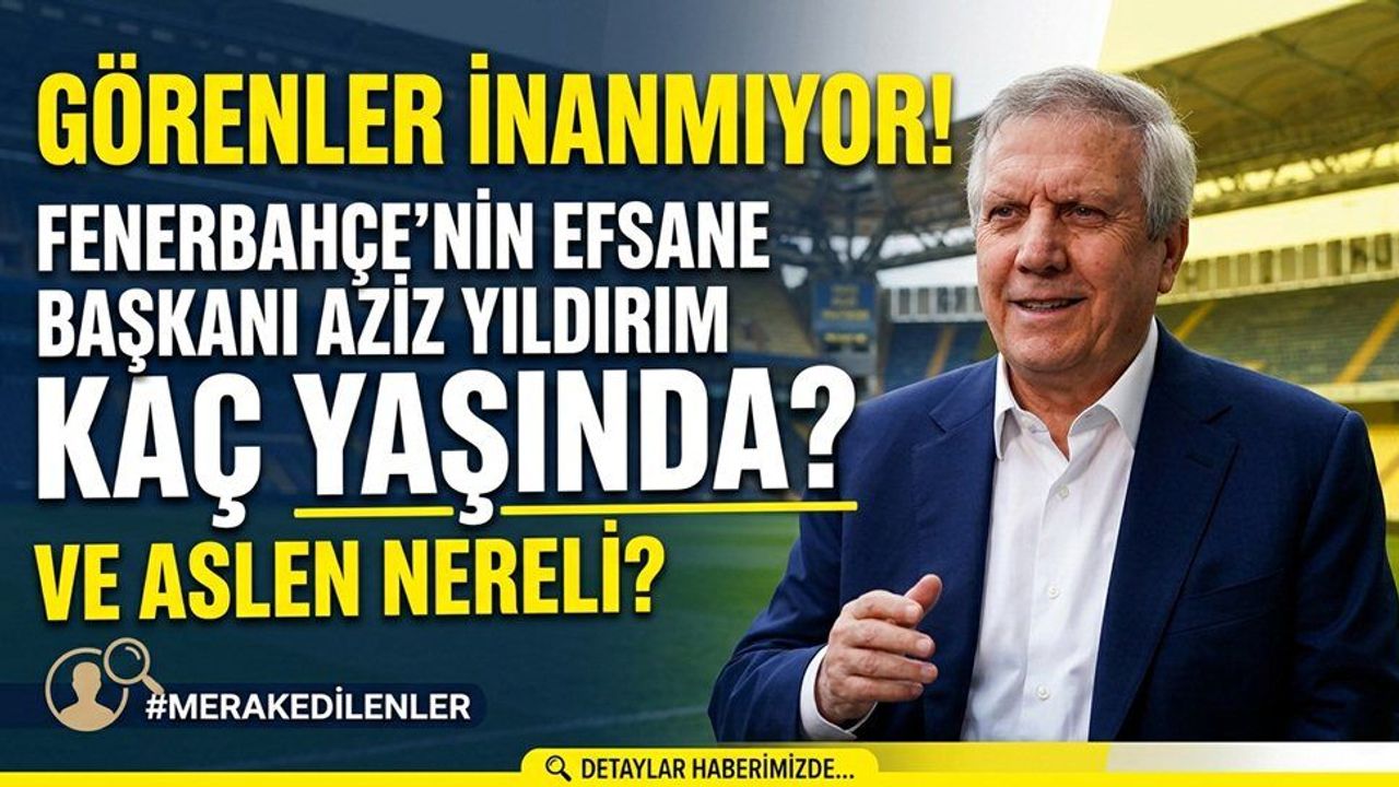 Herkes Bunu Merak Ediyor: Efsane Başkan Aziz Yıldırım Aslen 