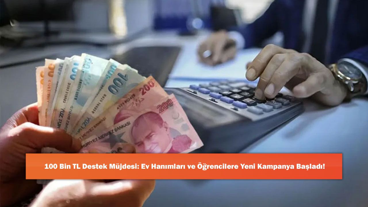 100 Bin TL Destek Müjdesi: Ev Hanımları ve Öğrencilere Yeni 