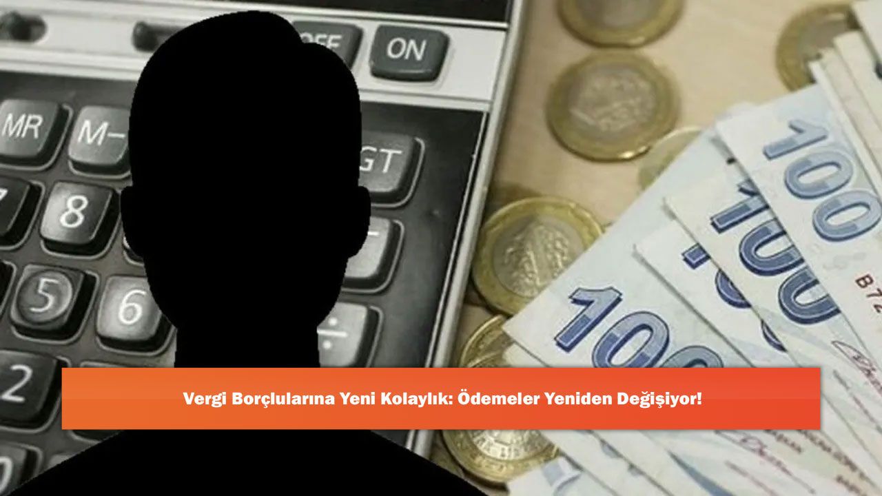 Vergi Borçlularına Yeni Kolaylık: Ödemeler Yeniden Değişiyor!