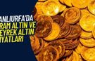2 Haziran 2026 Salı günü Şanlıurfa’da altın fiyatları ne kadar? Bugün Gram altın ne kadar?