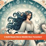 1 Eylül Başak Burcu Günlük Burç Yorumları!