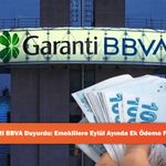 Garanti BBVA Duyurdu: Emeklilere Eylül Ayında Ek Ödeme Fırsatı!