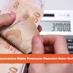 Maaşını Taşıyacaklara Müjde: Promosyon Ödemeleri Rekor Seviyeye Çıktı!