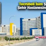 Tecrübeli isim Şanlıurfa Şehir Hastanesi’ne atandı.