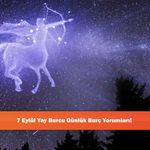 7 Eylül Yay Burcu Günlük Burç Yorumları!