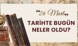 Tarihte Bugün: 26 Mart’ta Yaşanan Önemli Olaylar