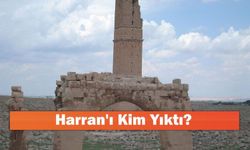 Harran'ı Kim Yıktı?
