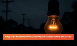 Antep’te Bu Mahallelerde Oturanlar Dikkat: Saatlerce Elektrik Olmayacak!