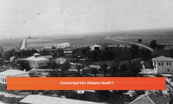 Osmaniye'nin Kökeni Nedir?