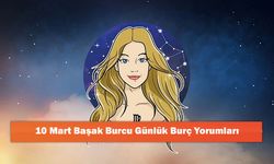 10 Mart Başak Burcu Günlük Burç Yorumları