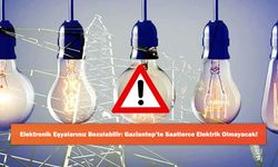 Elektronik Eşyalarınız Bozulabilir: Gaziantep’te Saatlerce Elektrik Olmayacak!