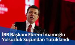 İBB Başkanı Ekrem İmamoğlu Yolsuzluk Suçundan Tutuklandı