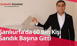 Şanlıurfa’da 60 Bin Kişi Sandık Başına Gitti