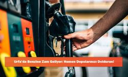 Urfa’da Benzine Zam Geliyor: Hemen Depolarınızı Doldurun!