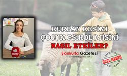 Şanlıurfalı Psikolojik Danışman Çelebi: Kurban kesimi görüntüleri çocuklarda kabuslara yol açabilir
