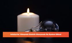 Antalya'da Yılbaşında Elektrik Olmayacak: Bu İlçelere Dikkat