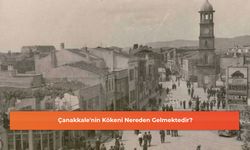 Çanakkale'nin Kökeni Nereden Gelmektedir?