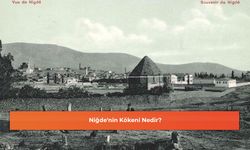 Niğde'nin Kökeni Nedir?