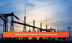 Şanlıurfa Elektrik Kesintisi: 5 Gün Hayat Duracak