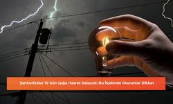 Şanlıurfalılar 10 Gün Işığa Hasret Kalacak: Bu İlçelerde Oturanlar Dikkat