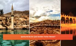 Şanlıurfa'da En Çok Sevilen Yerler Neresi?