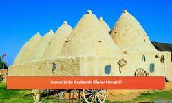 Şanlıurfa'da Gezilecek Köyler Hangisi?