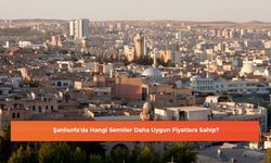 Şanlıurfa'da Hangi Semtler Daha Uygun Fiyatlara Sahip?