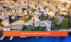 Şanlıurfa'nın En Büyük Köyü Hangisi?