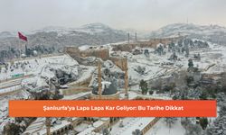 Şanlıurfa’ya Lapa Lapa Kar Geliyor: Bu Tarihe Dikkat