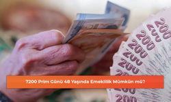 7200 Prim Günü 48 Yaşında Emeklilik Mümkün mü? Resmen Açıklandı