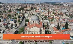 Gaziantep'in En Uzak İlçesi Hangisi?