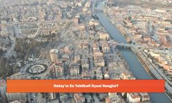 Hatay'ın En Tehlikeli İlçesi Hangisi?