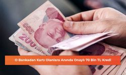 O Bankadan Kartı Olanlara Anında Onaylı 70 Bin TL Kredi