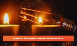 Şanlıurfa 3 Gün Karanlıkta Kalacak: Bu Saatlere Dikkat