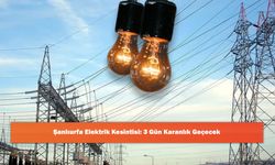 Şanlıurfa Elektrik Kesintisi: 3 Gün Karanlık Geçecek