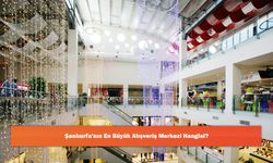 Şanlıurfa'nın En Büyük Alışveriş Merkezi Hangisi?