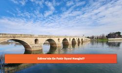 Edirne'nin En Fakir İlçesi Hangisi?