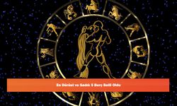 En Dürüst ve Sadık 5 Burç Belli Oldu