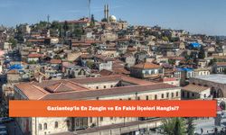 Gaziantep'in En Zengin ve En Fakir İlçeleri Hangisi?