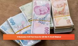 O Bankadan 0.99 Faiz Oranı ile 100 Bin TL Kredi Müjdesi