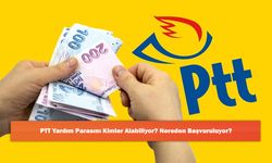PTT Yardım Parasını Kimler Alabiliyor? Nereden Başvuruluyor?