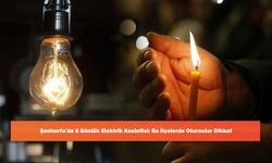 Şanlıurfa'da 6 Günlük Elektrik Kesintisi: Bu İlçelerde Oturanlar Dikkat