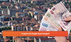 Yozgat'ın En Zengin İlçesi Hangisi?